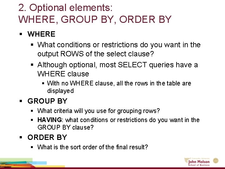 2. Optional elements: WHERE, GROUP BY, ORDER BY § WHERE § What conditions or