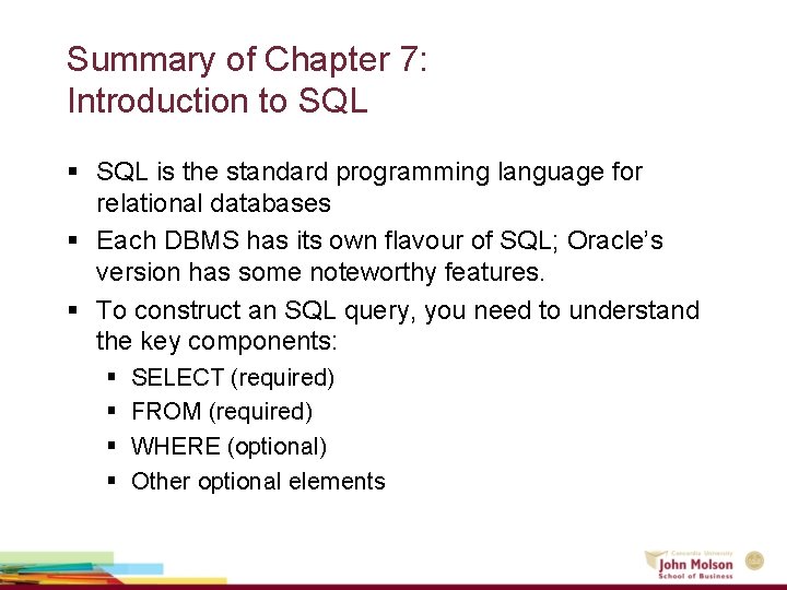 Summary of Chapter 7: Introduction to SQL § SQL is the standard programming language