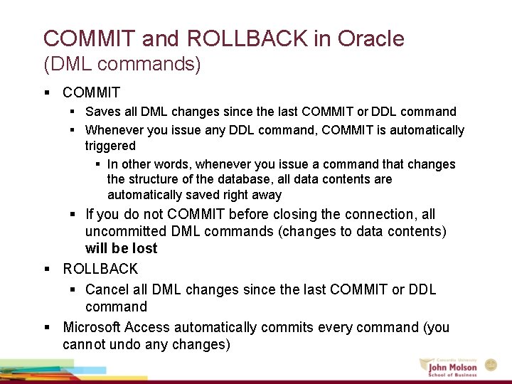 COMMIT and ROLLBACK in Oracle (DML commands) § COMMIT § Saves all DML changes