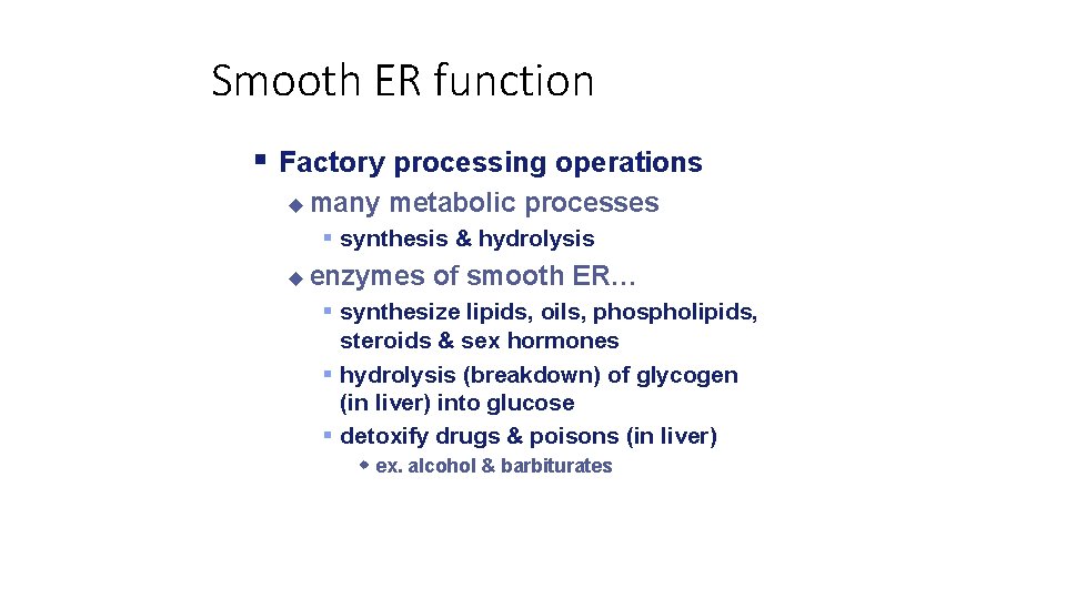 Smooth ER function Factory processing operations many metabolic processes synthesis & hydrolysis enzymes of