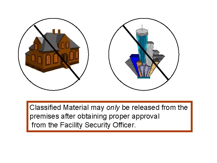 Classified Material may only be released from the premises after obtaining proper approval from