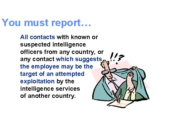 You must report… All contacts with known or suspected intelligence officers from any country,