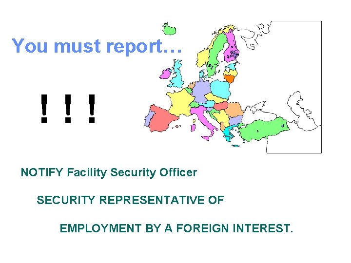 You must report… ! ! ! NOTIFY Facility Security Officer SECURITY REPRESENTATIVE OF EMPLOYMENT