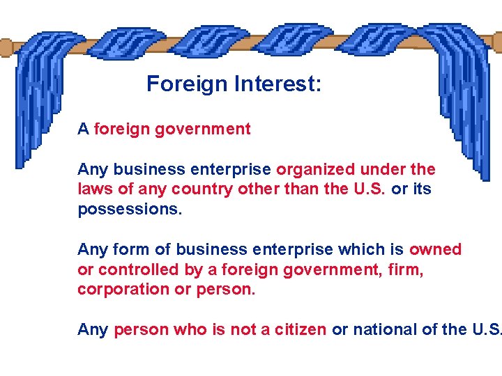 Foreign Interest: A foreign government Any business enterprise organized under the laws of any