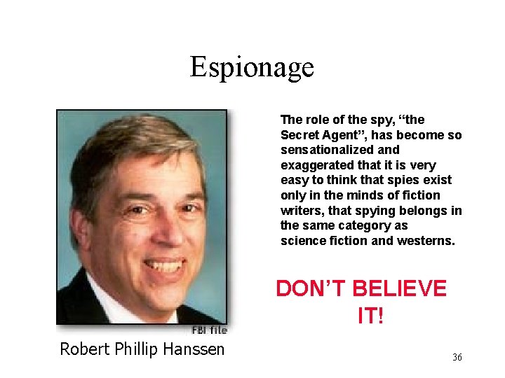 Espionage The role of the spy, “the Secret Agent”, has become so sensationalized and