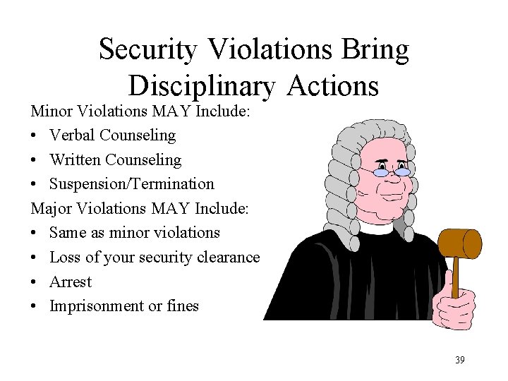 Security Violations Bring Disciplinary Actions Minor Violations MAY Include: • Verbal Counseling • Written