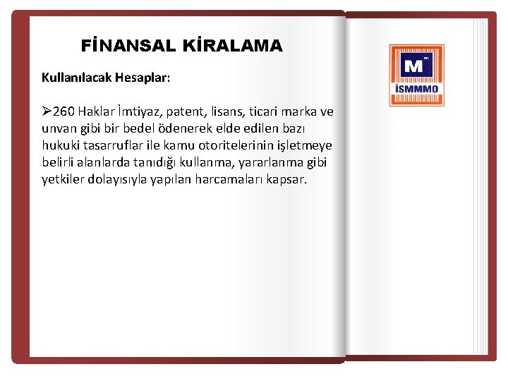 FİNANSAL KİRALAMA Kullanılacak Hesaplar: Ø 260 Haklar İmtiyaz, patent, lisans, ticari marka ve unvan