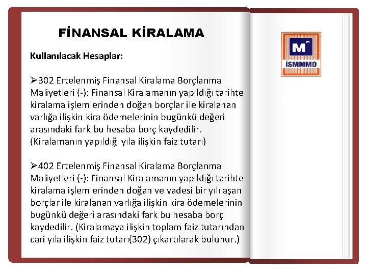 FİNANSAL KİRALAMA Kullanılacak Hesaplar: Ø 302 Ertelenmiş Finansal Kiralama Borçlanma Maliyetleri (-): Finansal Kiralamanın