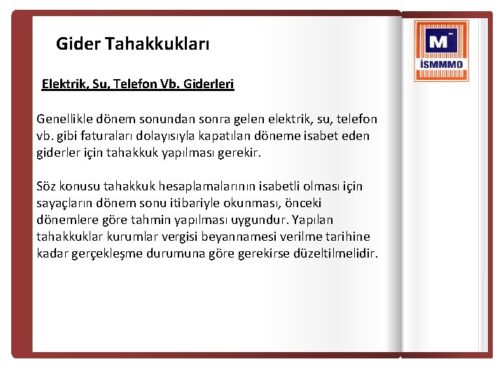 Gider Tahakkukları Elektrik, Su, Telefon Vb. Giderleri Genellikle dönem sonundan sonra gelen elektrik, su,