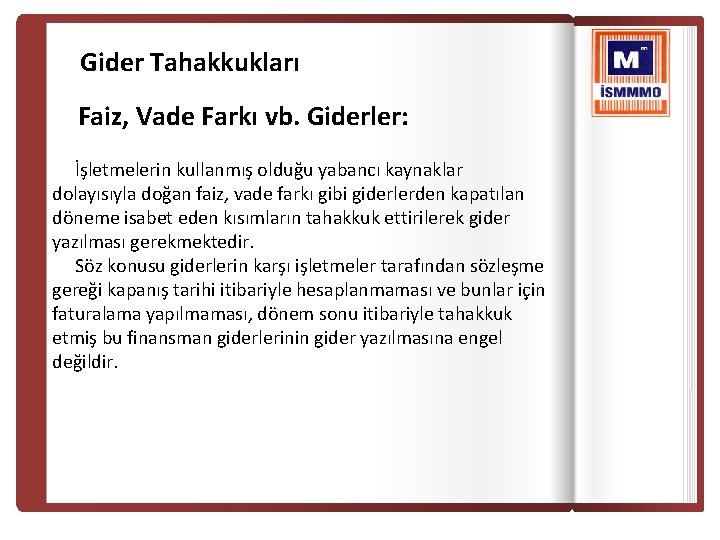 Gider Tahakkukları Faiz, Vade Farkı vb. Giderler: İşletmelerin kullanmış olduğu yabancı kaynaklar dolayısıyla doğan