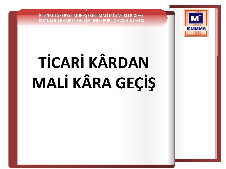 İSTANBUL SERBEST MUHASEBECİ MALİ MÜŞAVİRLER ODASI İSTANBUL CHAMBER OF CERTIFIED PUBLIC ACCOUNTANTS TİCARİ K