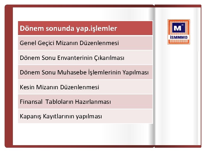 Dönem sonunda yap. işlemler Genel Geçici Mizanın Düzenlenmesi Dönem Sonu Envanterinin Çıkarılması Dönem Sonu