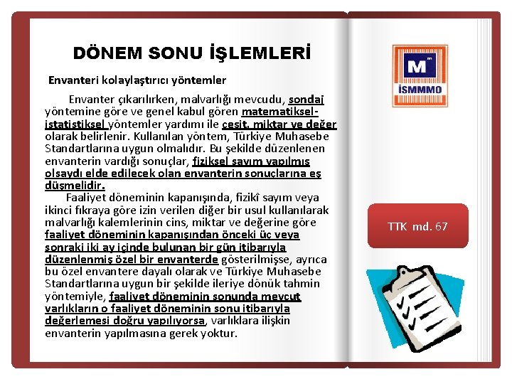 DÖNEM SONU İŞLEMLERİ Envanteri kolaylaştırıcı yöntemler Envanter çıkarılırken, malvarlığı mevcudu, sondaj yöntemine göre ve