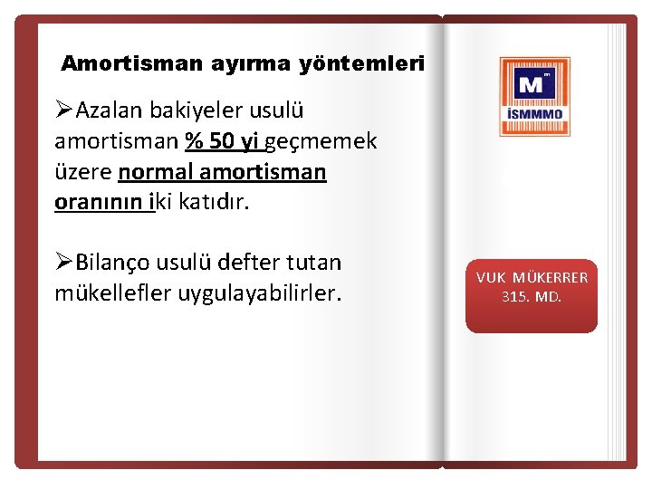 Amortisman ayırma yöntemleri ØAzalan bakiyeler usulü amortisman % 50 yi geçmemek üzere normal amortisman