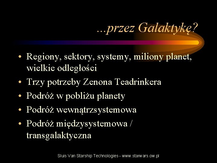 . . . przez Galaktykę? • Regiony, sektory, systemy, miliony planet, wielkie odległości •