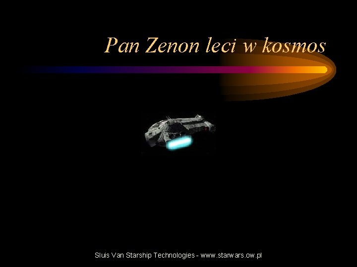 Pan Zenon leci w kosmos Sluis Van Starship Technologies - www. starwars. ow. pl