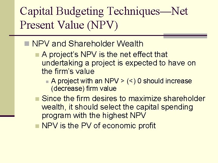 Capital Budgeting Techniques—Net Present Value (NPV) n NPV and Shareholder Wealth n A project’s