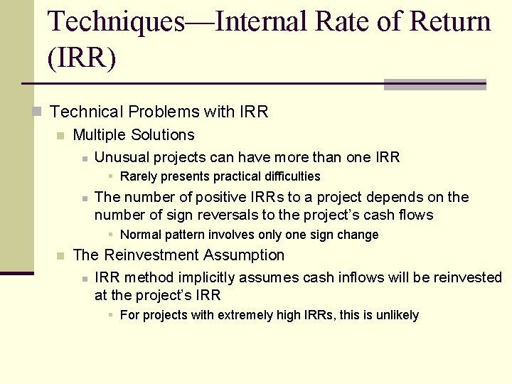 Techniques—Internal Rate of Return (IRR) n Technical Problems with IRR n Multiple Solutions n