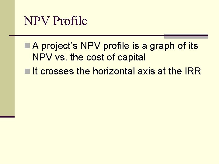 NPV Profile n A project’s NPV profile is a graph of its NPV vs.