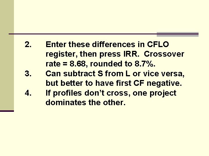 2. 3. 4. Enter these differences in CFLO register, then press IRR. Crossover rate