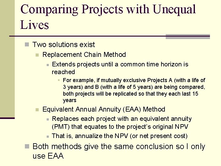 Comparing Projects with Unequal Lives n Two solutions exist n Replacement Chain Method n