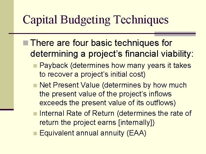 Capital Budgeting Techniques n There are four basic techniques for determining a project’s financial