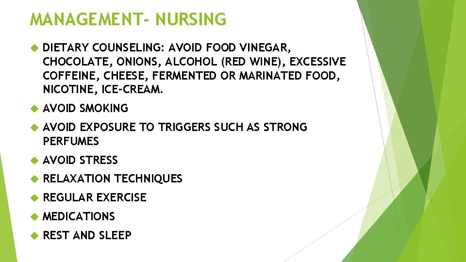 MANAGEMENT- NURSING DIETARY COUNSELING: AVOID FOOD VINEGAR, CHOCOLATE, ONIONS, ALCOHOL (RED WINE), EXCESSIVE COFFEINE,