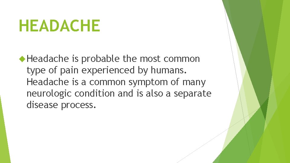 HEADACHE Headache is probable the most common type of pain experienced by humans. Headache