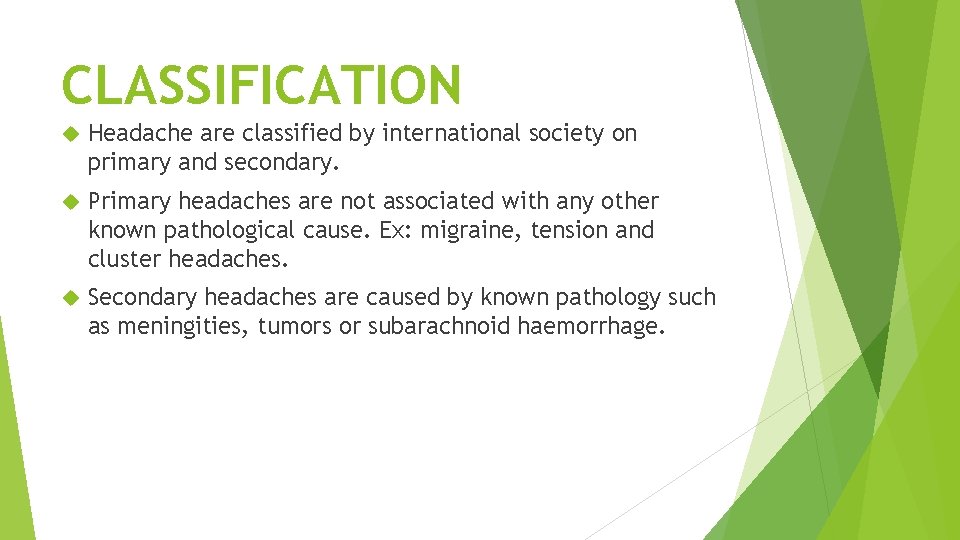 CLASSIFICATION Headache are classified by international society on primary and secondary. Primary headaches are