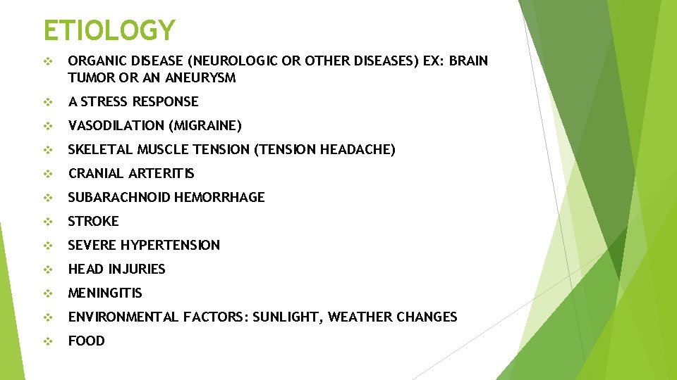 ETIOLOGY v ORGANIC DISEASE (NEUROLOGIC OR OTHER DISEASES) EX: BRAIN TUMOR OR AN ANEURYSM