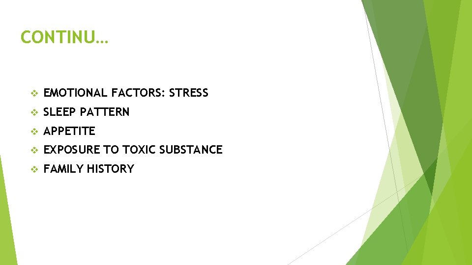 CONTINU… v EMOTIONAL FACTORS: STRESS v SLEEP PATTERN v APPETITE v EXPOSURE TO TOXIC