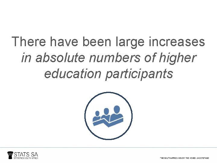 There have been large increases in absolute numbers of higher education participants 