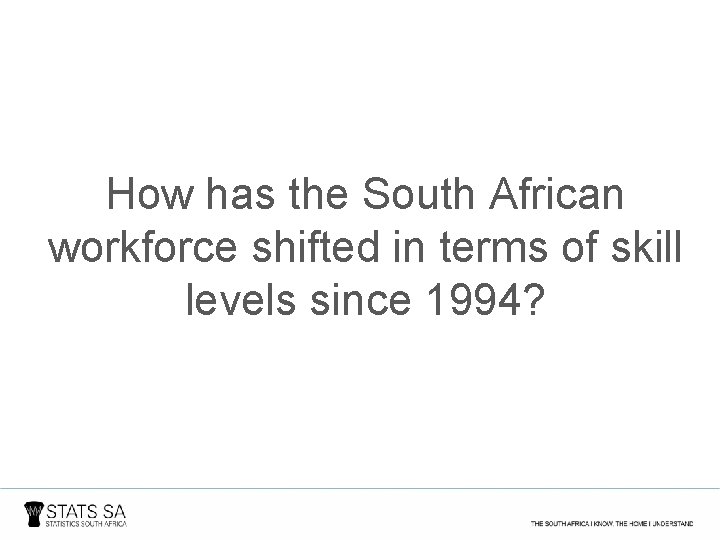 How has the South African workforce shifted in terms of skill levels since 1994?