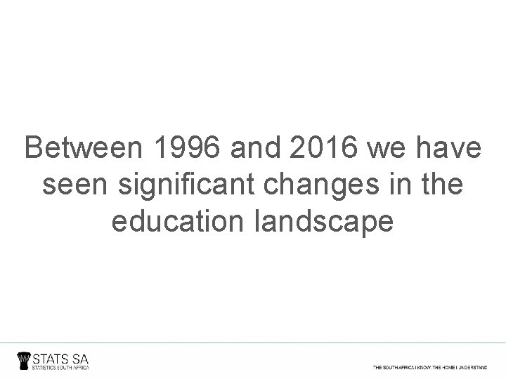 Between 1996 and 2016 we have seen significant changes in the education landscape 