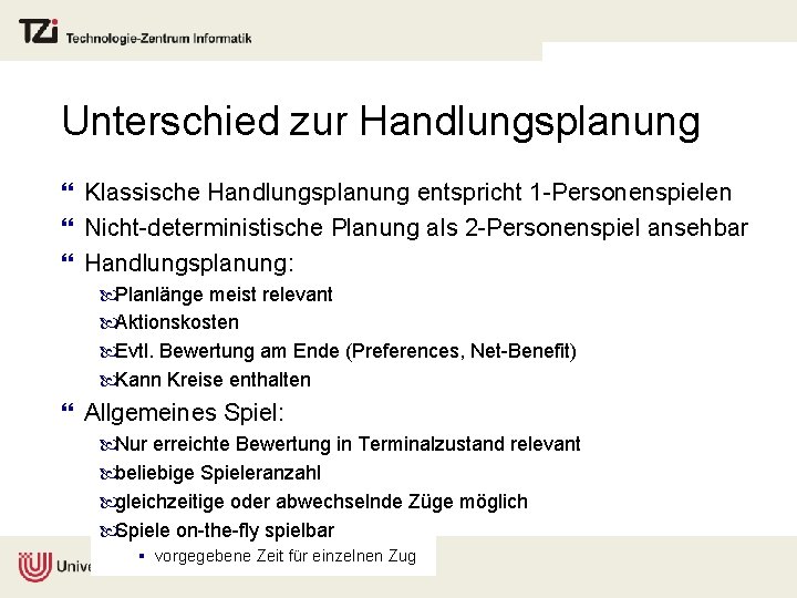 Unterschied zur Handlungsplanung } Klassische Handlungsplanung entspricht 1 -Personenspielen } Nicht-deterministische Planung als 2