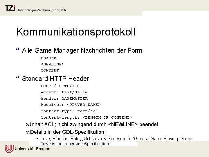 Kommunikationsprotokoll } Alle Game Manager Nachrichten der Form HEADER <NEWLINE> CONTENT } Standard HTTP