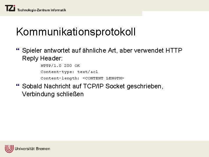 Kommunikationsprotokoll } Spieler antwortet auf ähnliche Art, aber verwendet HTTP Reply Header: HTTP/1. 0