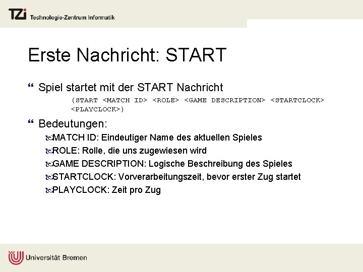 Erste Nachricht: START } Spiel startet mit der START Nachricht (START <MATCH ID> <ROLE>