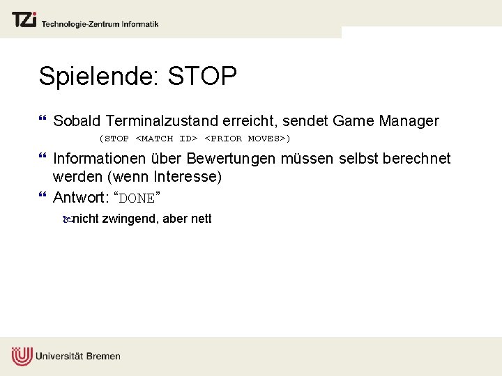 Spielende: STOP } Sobald Terminalzustand erreicht, sendet Game Manager (STOP <MATCH ID> <PRIOR MOVES>)