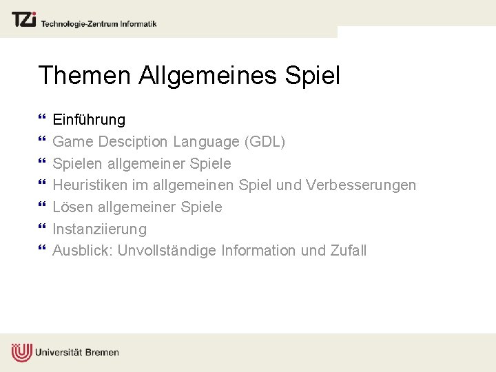 Themen Allgemeines Spiel } } } } Einführung Game Desciption Language (GDL) Spielen allgemeiner