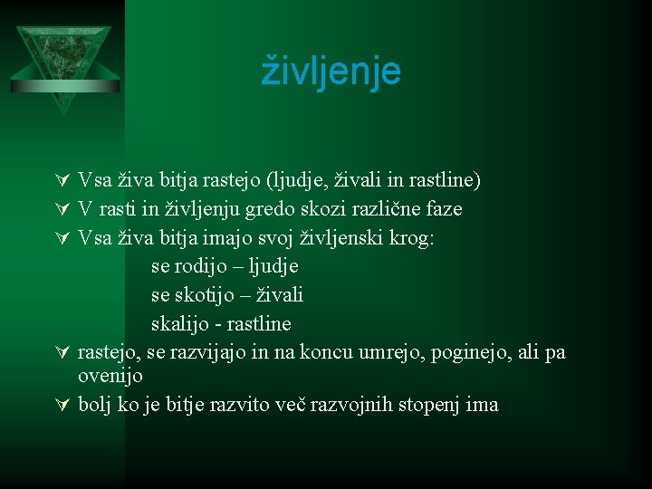 življenje Ú Vsa živa bitja rastejo (ljudje, živali in rastline) Ú V rasti in