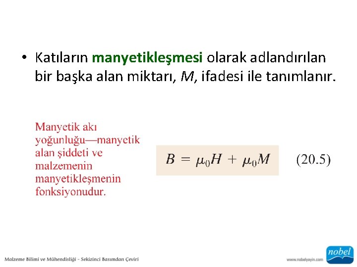  • Katıların manyetikleşmesi olarak adlandırılan bir başka alan miktarı, M, ifadesi ile tanımlanır.