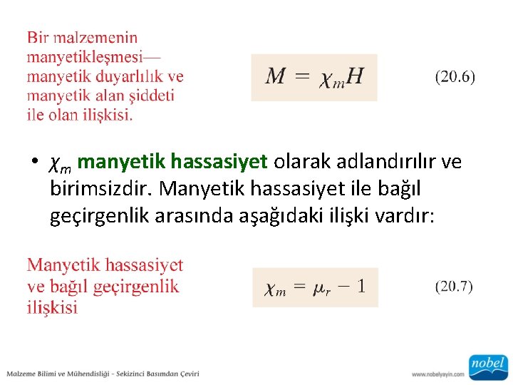  • χm manyetik hassasiyet olarak adlandırılır ve birimsizdir. Manyetik hassasiyet ile bağıl geçirgenlik