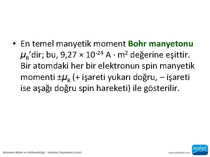  • En temel manyetik moment Bohr manyetonu μB’dir; bu, 9, 27 × 10