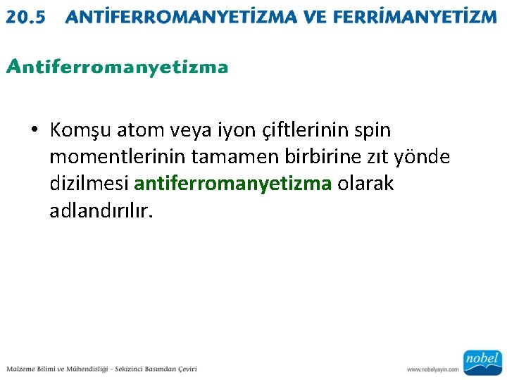  • Komşu atom veya iyon çiftlerinin spin momentlerinin tamamen birbirine zıt yönde dizilmesi