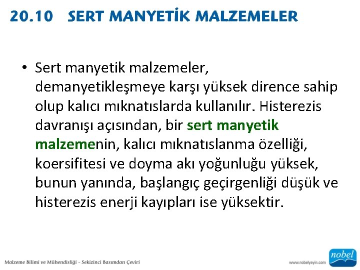  • Sert manyetik malzemeler, demanyetikleşmeye karşı yüksek dirence sahip olup kalıcı mıknatıslarda kullanılır.