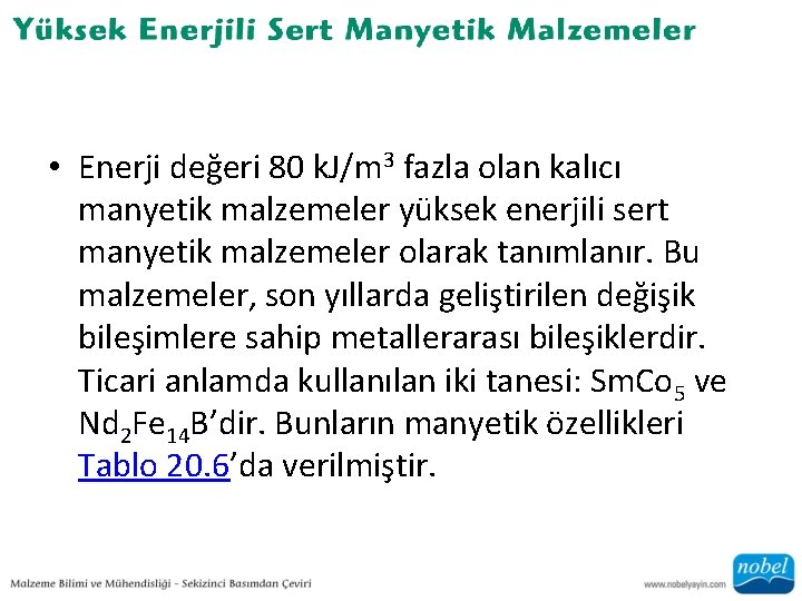  • Enerji değeri 80 k. J/m 3 fazla olan kalıcı manyetik malzemeler yüksek