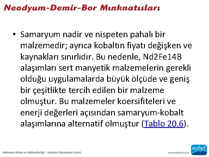  • Samaryum nadir ve nispeten pahalı bir malzemedir; ayrıca kobaltın fiyatı değişken ve