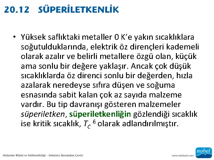  • Yüksek saflıktaki metaller 0 K’e yakın sıcaklıklara soğutulduklarında, elektrik öz dirençleri kademeli