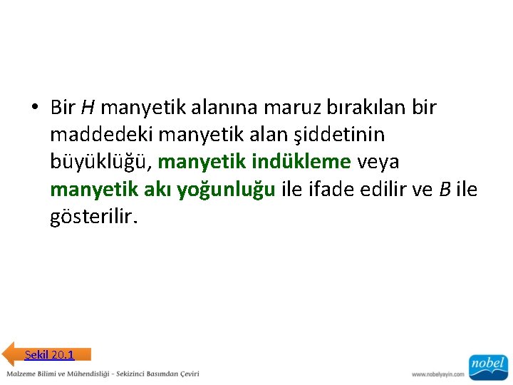  • Bir H manyetik alanına maruz bırakılan bir maddedeki manyetik alan şiddetinin büyüklüğü,